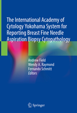 The International Academy of Cytology Yokohama System for Reporting Breast Fine Needle Aspiration Biopsy Cytopathology Softcover