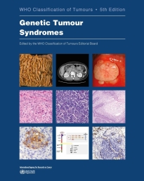 WHO Classification of Tumours: Genetic Tumour Syndroms 